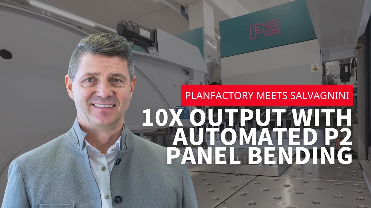 Planfactory meets Salvagnini – 10x output with automated P2 panel bender
