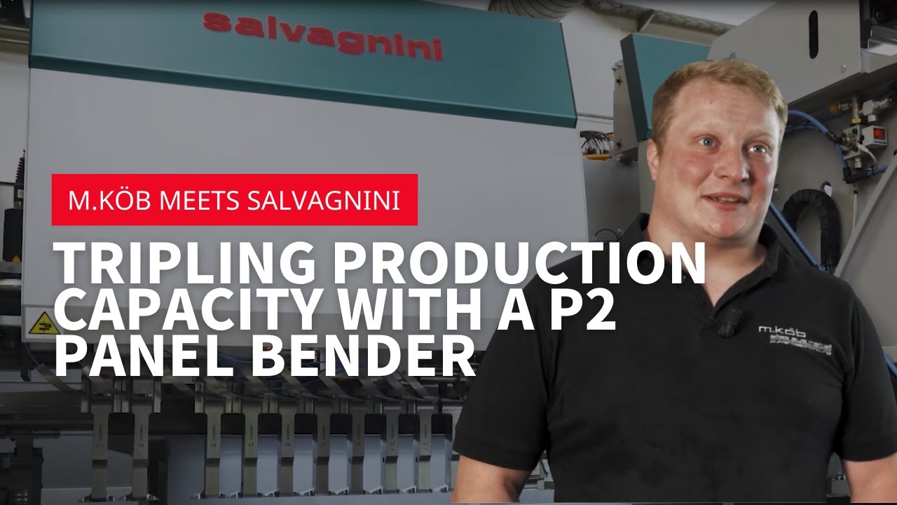 M.Köb meets Salvagnini - Tripling production capacity with a P2 panel bender